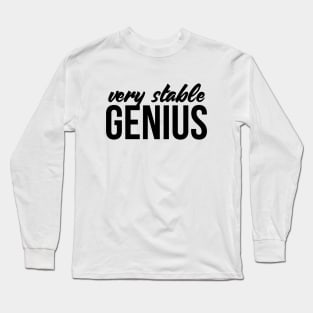 Very Stable Genius T Shirt - Great Political Quote Tee Long Sleeve T-Shirt